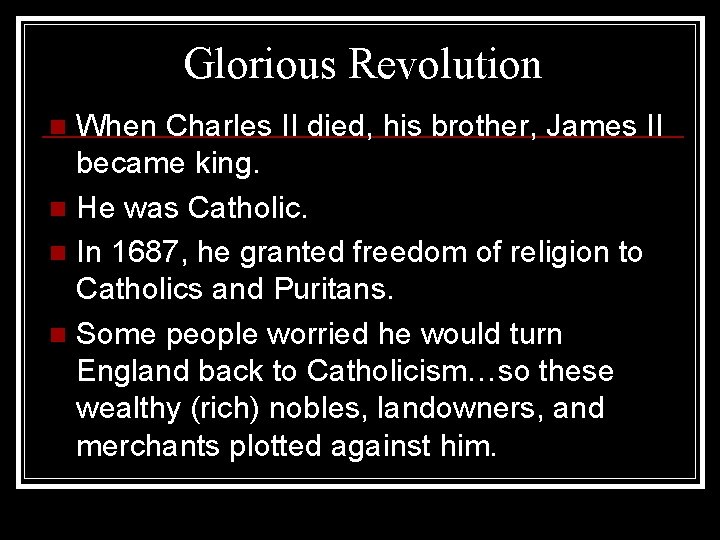 Glorious Revolution When Charles II died, his brother, James II became king. n He