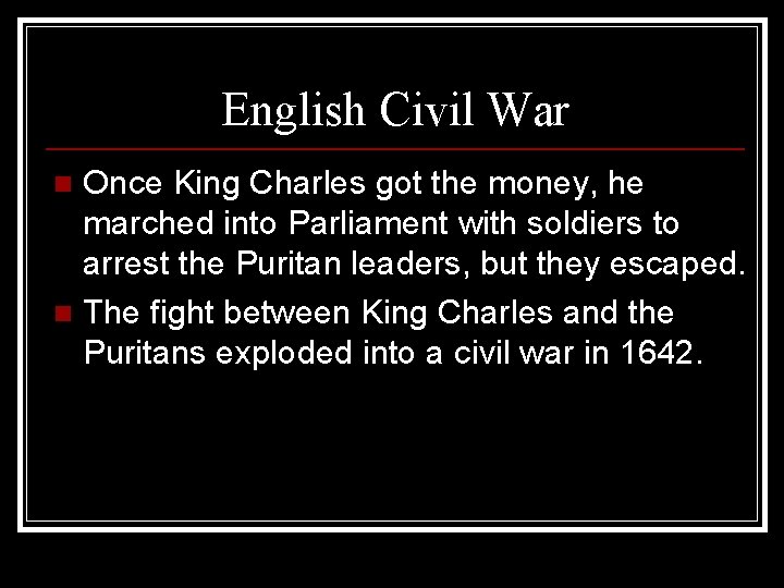 English Civil War Once King Charles got the money, he marched into Parliament with