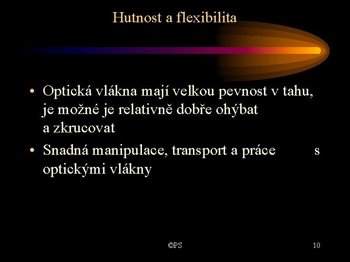 Hutnost a flexibilita • Optická vlákna mají velkou pevnost v tahu, je možné je Hutnost a flexibilita • Optická vlákna mají velkou pevnost v tahu, je možné je