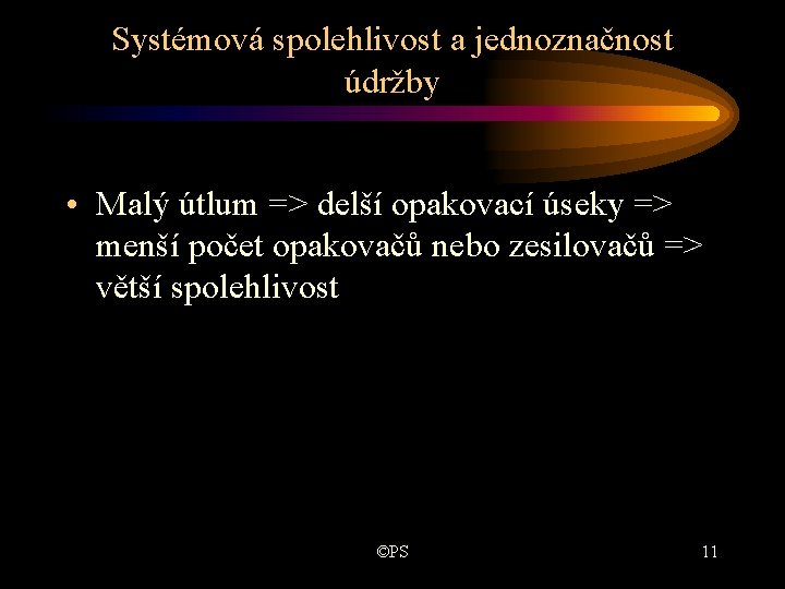 Systémová spolehlivost a jednoznačnost údržby • Malý útlum => delší opakovací úseky => menší Systémová spolehlivost a jednoznačnost údržby • Malý útlum => delší opakovací úseky => menší