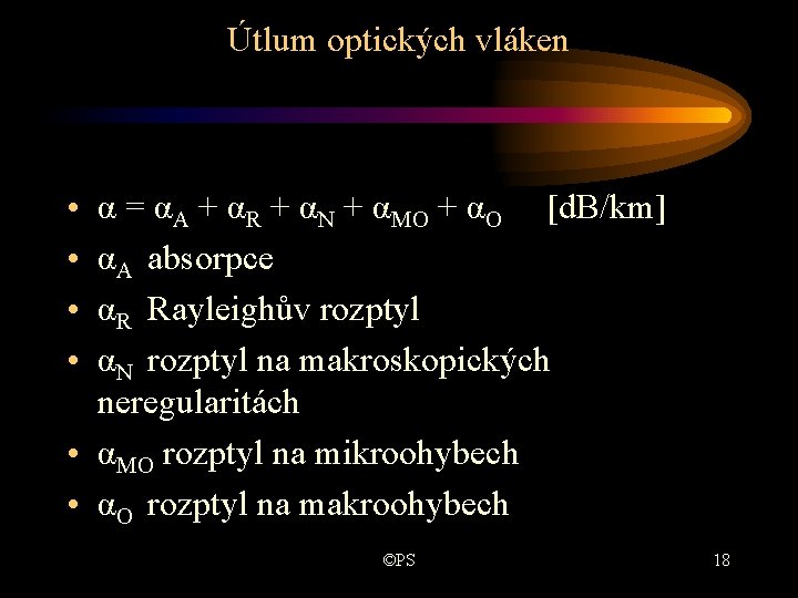 Útlum optických vláken • • α = αA + αR + αN + αMO Útlum optických vláken • • α = αA + αR + αN + αMO