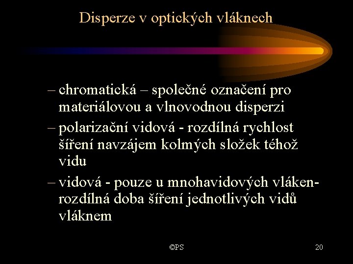 Disperze v optických vláknech – chromatická – společné označení pro materiálovou a vlnovodnou disperzi Disperze v optických vláknech – chromatická – společné označení pro materiálovou a vlnovodnou disperzi
