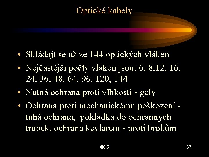 Optické kabely • Skládají se až ze 144 optických vláken • Nejčastější počty vláken Optické kabely • Skládají se až ze 144 optických vláken • Nejčastější počty vláken