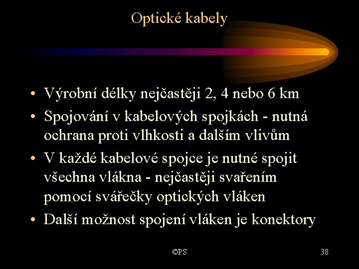 Optické kabely • Výrobní délky nejčastěji 2, 4 nebo 6 km • Spojování v Optické kabely • Výrobní délky nejčastěji 2, 4 nebo 6 km • Spojování v