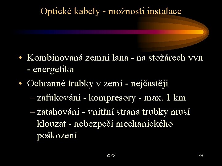 Optické kabely - možnosti instalace • Kombinovaná zemní lana - na stožárech vvn - Optické kabely - možnosti instalace • Kombinovaná zemní lana - na stožárech vvn -