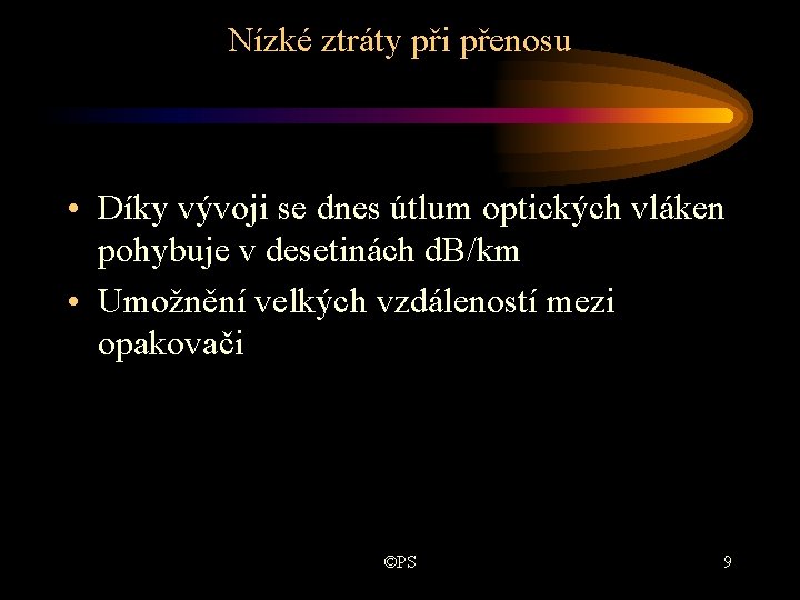 Nízké ztráty při přenosu • Díky vývoji se dnes útlum optických vláken pohybuje v Nízké ztráty při přenosu • Díky vývoji se dnes útlum optických vláken pohybuje v