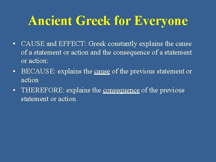 Ancient Greek for Everyone • CAUSE and EFFECT: Greek constantly explains the cause of