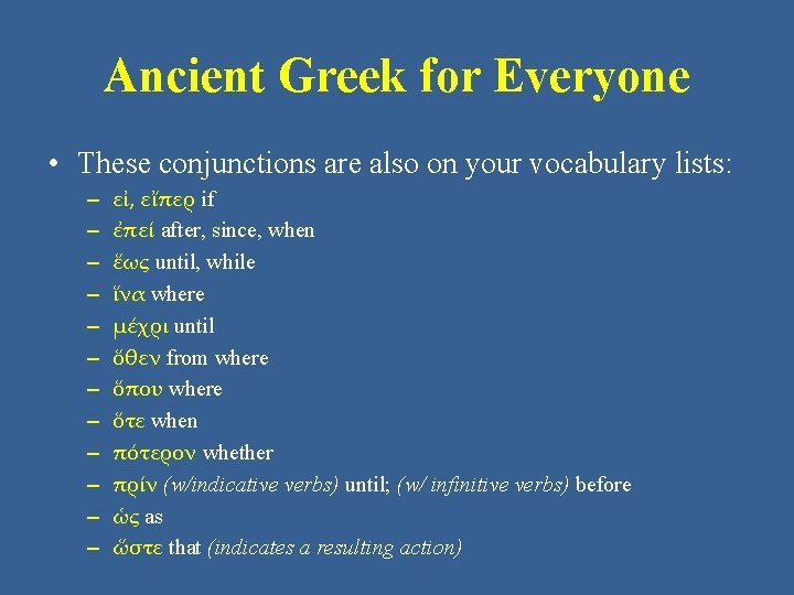Ancient Greek for Everyone • These conjunctions are also on your vocabulary lists: –