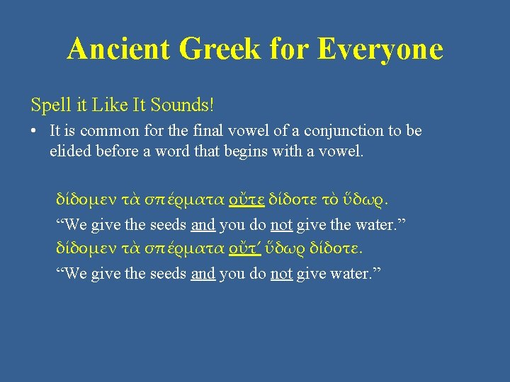 Ancient Greek for Everyone Spell it Like It Sounds! • It is common for