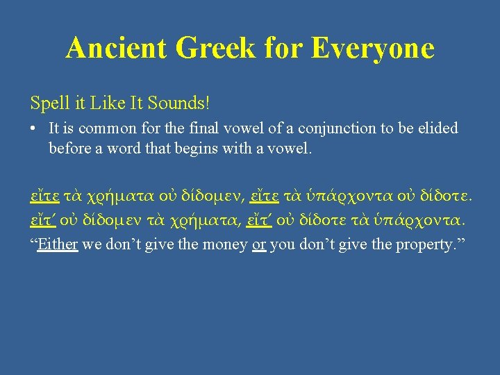 Ancient Greek for Everyone Spell it Like It Sounds! • It is common for