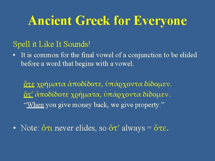 Ancient Greek for Everyone Spell it Like It Sounds! • It is common for