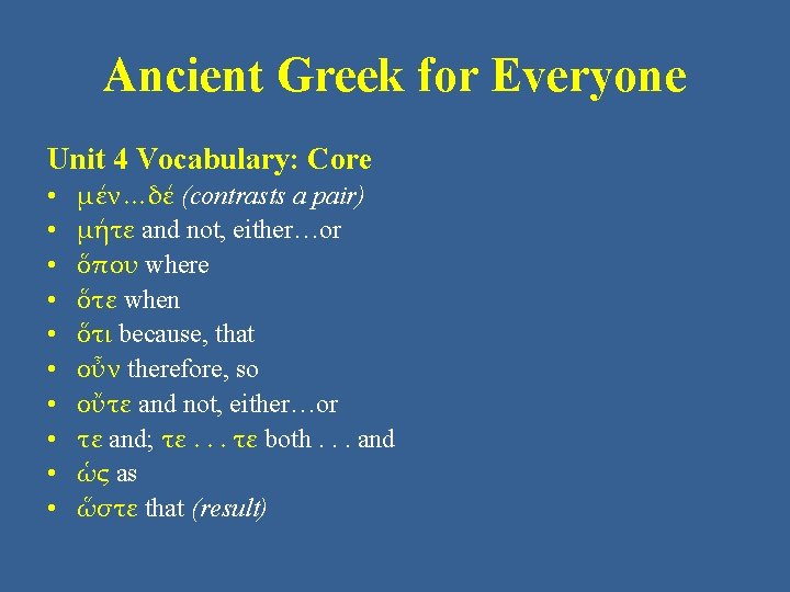Ancient Greek for Everyone Unit 4 Vocabulary: Core • • • μέν…δέ (contrasts a