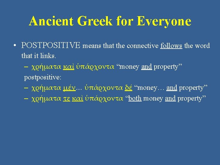 Ancient Greek for Everyone • POSTPOSITIVE means that the connective follows the word that