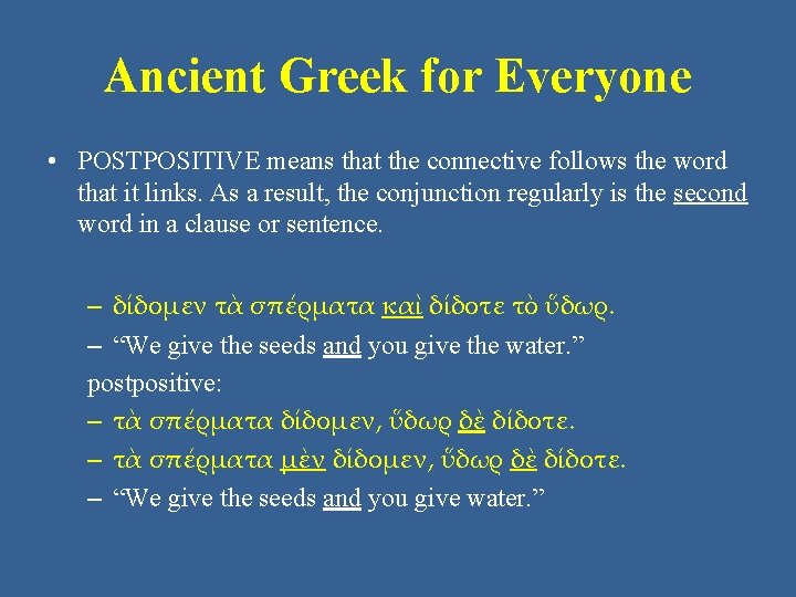 Ancient Greek for Everyone • POSTPOSITIVE means that the connective follows the word that