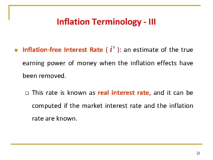 Inflation Terminology - III n Inflation-free Interest Rate ( i' ): an estimate of