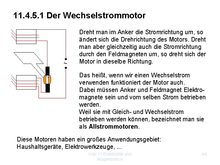 11. 4. 5. 1 Der Wechselstrommotor ~ Dreht man im Anker die Stromrichtung um, 11. 4. 5. 1 Der Wechselstrommotor ~ Dreht man im Anker die Stromrichtung um,