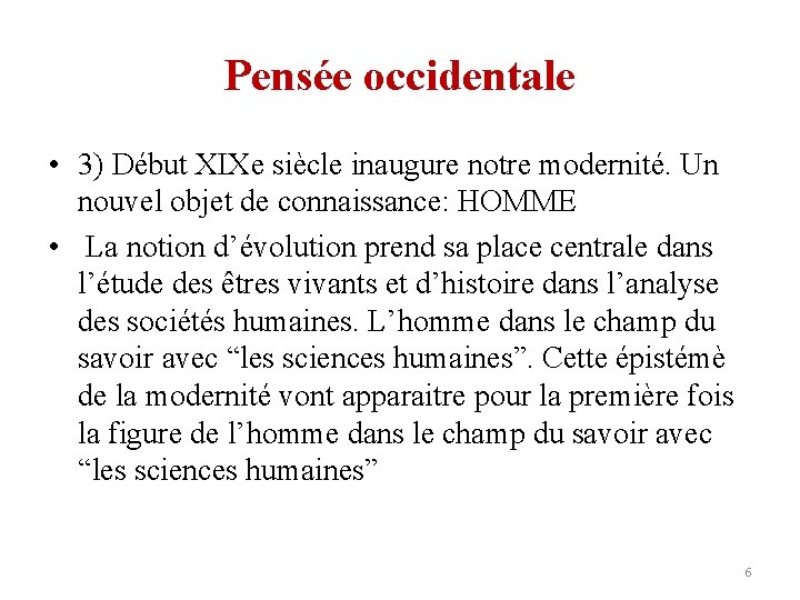 Pensée occidentale • 3) Début XIXe siècle inaugure notre modernité. Un nouvel objet de