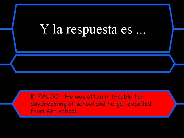 Y la respuesta es. . . B: FALSO - He was often in trouble