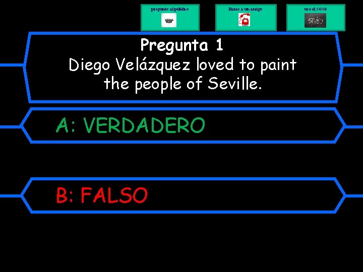 pregunto al público llamo a un amigo Pregunta 1 Diego Velázquez loved to paint