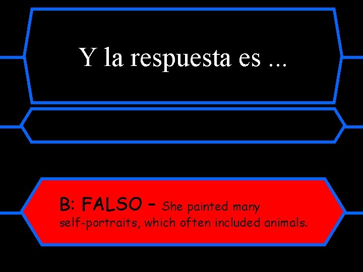 Y la respuesta es. . . B: FALSO – She painted many self-portraits, which