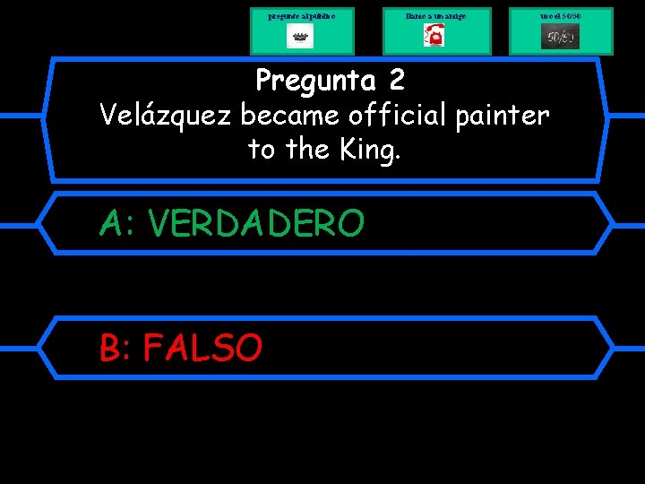 pregunto al público llamo a un amigo uso el 50/50 Pregunta 2 Velázquez became