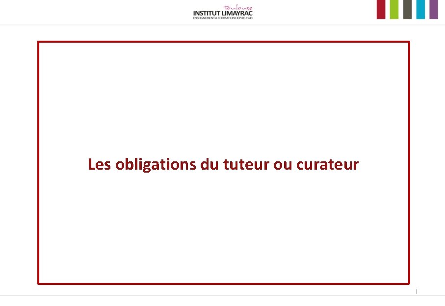 Les obligations du tuteur ou curateur 1 