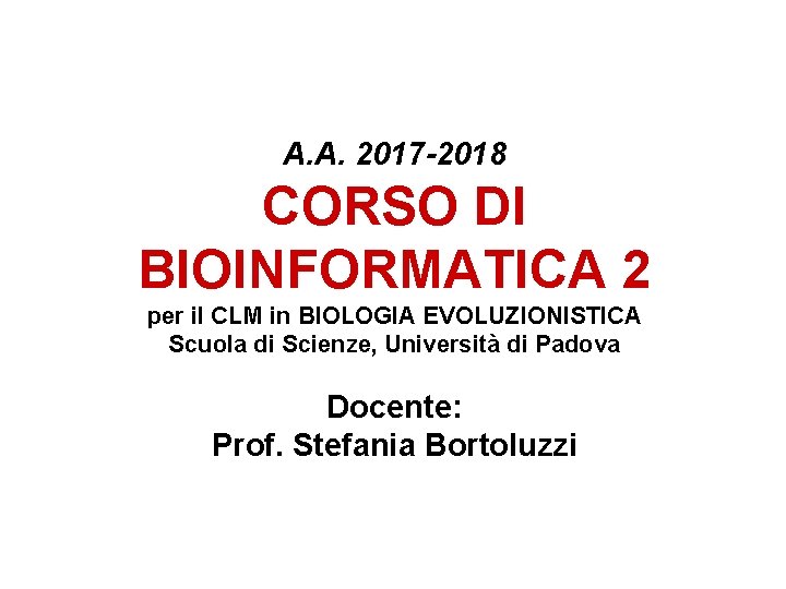 A. A. 2017 -2018 CORSO DI BIOINFORMATICA 2 per il CLM in BIOLOGIA EVOLUZIONISTICA