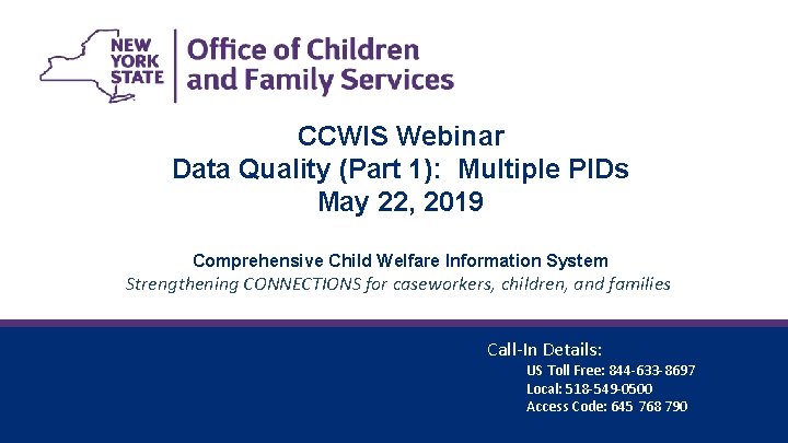 CCWIS Webinar Data Quality (Part 1): Multiple PIDs May 22, 2019 Comprehensive Child Welfare