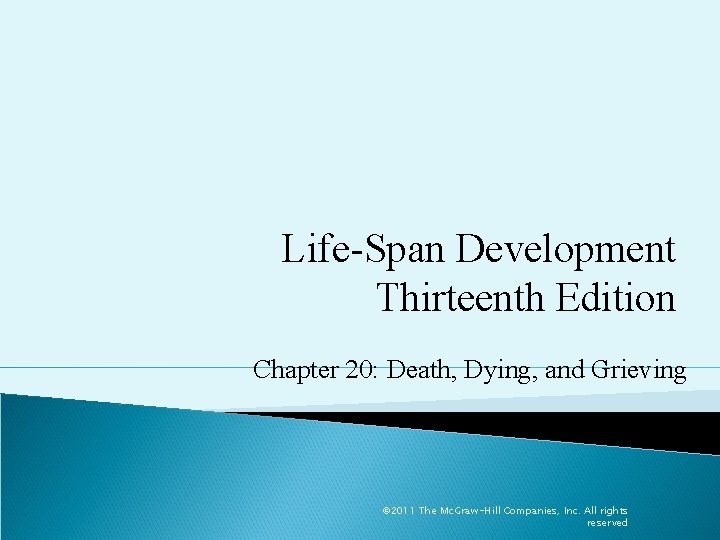 Life-Span Development Thirteenth Edition Chapter 20: Death, Dying, and Grieving © 2011 The Mc.