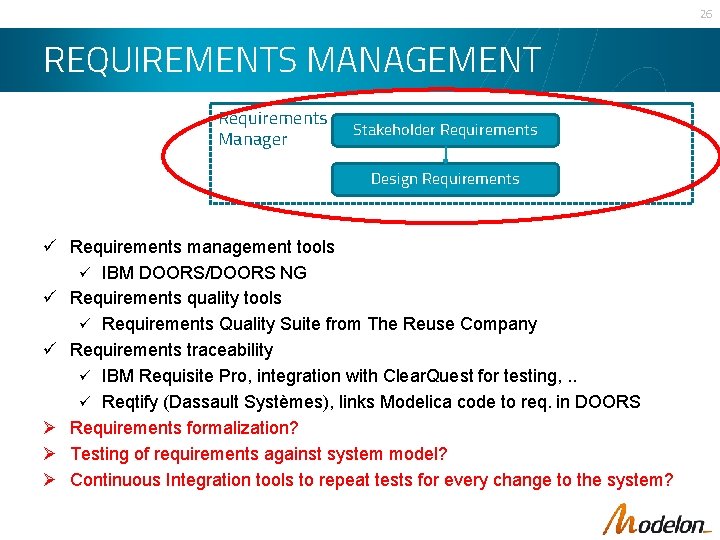 26 REQUIREMENTS MANAGEMENT Requirements Manager Stakeholder Requirements Design Requirements ü Requirements management tools ü