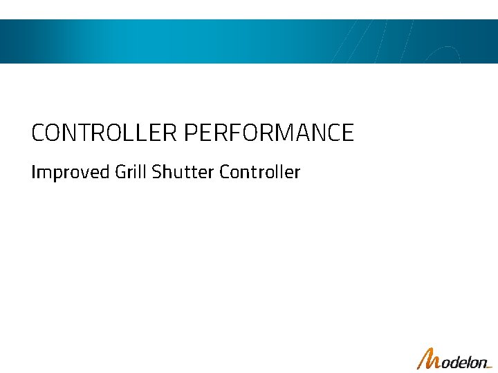 CONTROLLER PERFORMANCE Improved Grill Shutter Controller 