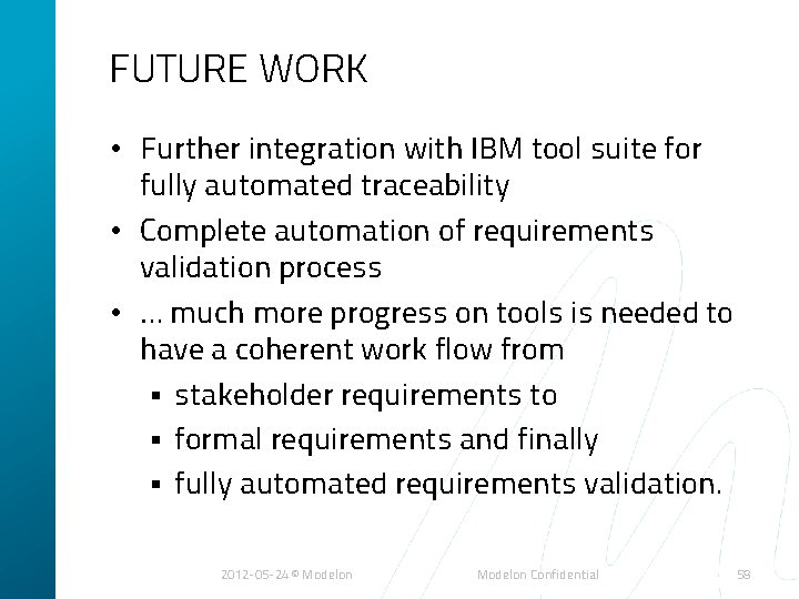 FUTURE WORK • Further integration with IBM tool suite for fully automated traceability •
