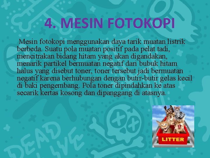 4. MESIN FOTOKOPI Mesin fotokopi menggunakan daya tarik muatan listrik berbeda. Suatu pola muatan