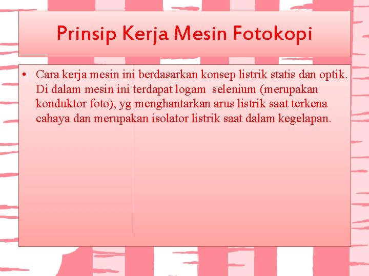 Prinsip Kerja Mesin Fotokopi • Cara kerja mesin ini berdasarkan konsep listrik statis dan