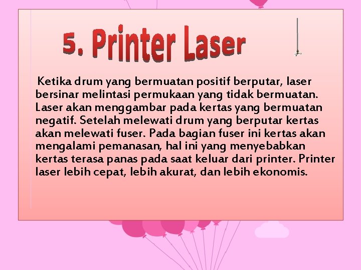 Ketika drum yang bermuatan positif berputar, laser bersinar melintasi permukaan yang tidak bermuatan. Laser