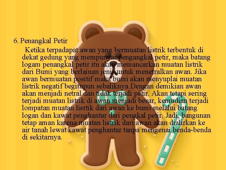 6. Penangkal Petir Ketika terpadapat awan yang bermuatan listrik terbentuk di dekat gedung yang