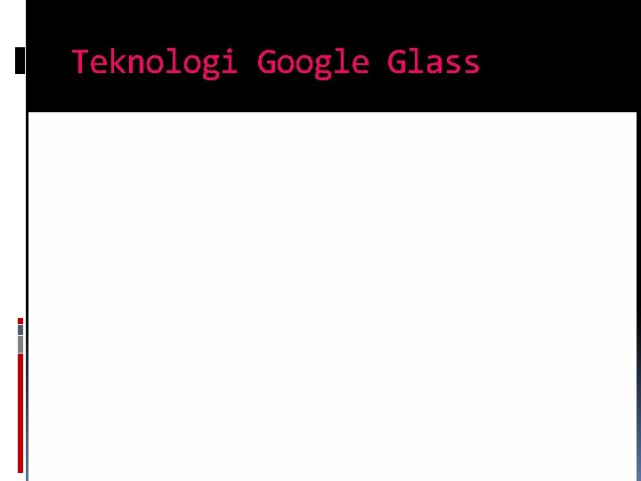 Teknologi Google Glass 