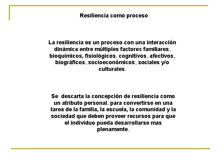 Resiliencia como proceso La resiliencia es un proceso con una interacción dinámica entre múltiples