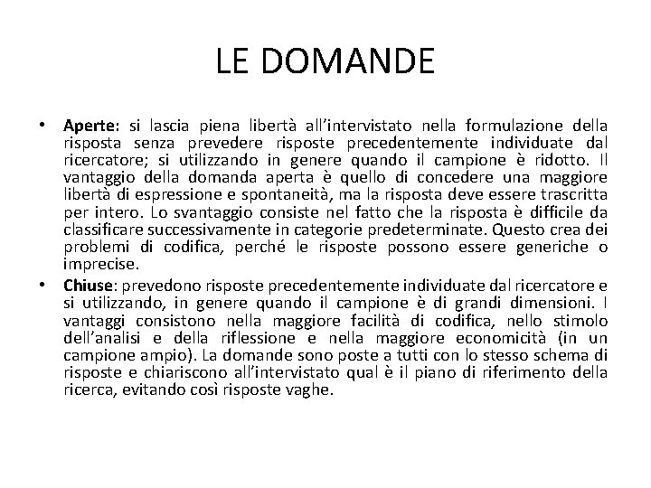 LE DOMANDE • Aperte: si lascia piena libertà all’intervistato nella formulazione della risposta senza