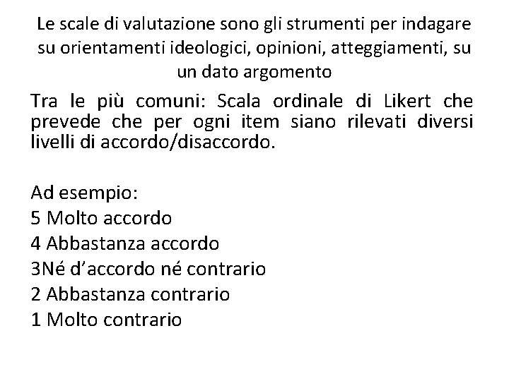 Le scale di valutazione sono gli strumenti per indagare su orientamenti ideologici, opinioni, atteggiamenti,