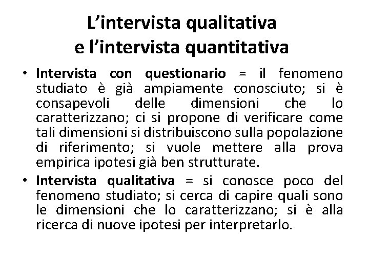 L’intervista qualitativa e l’intervista quantitativa • Intervista con questionario = il fenomeno studiato è