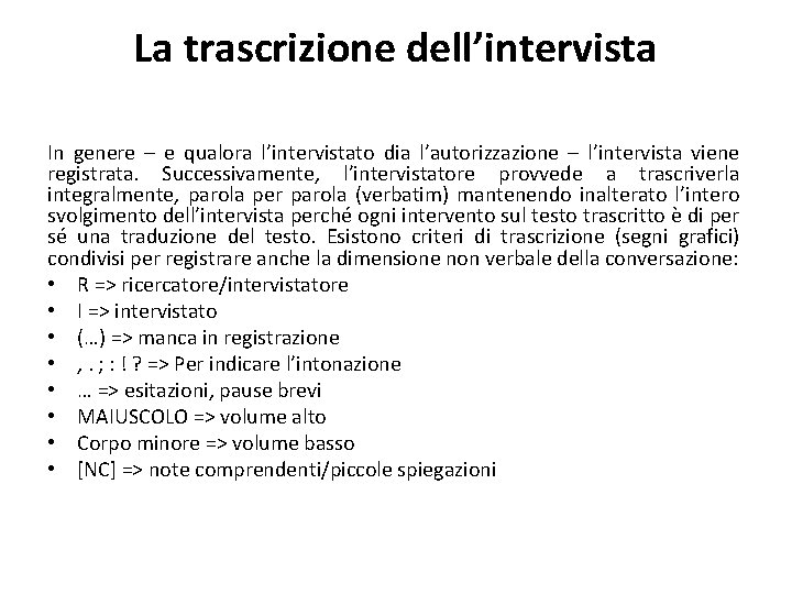 La trascrizione dell’intervista In genere – e qualora l’intervistato dia l’autorizzazione – l’intervista viene