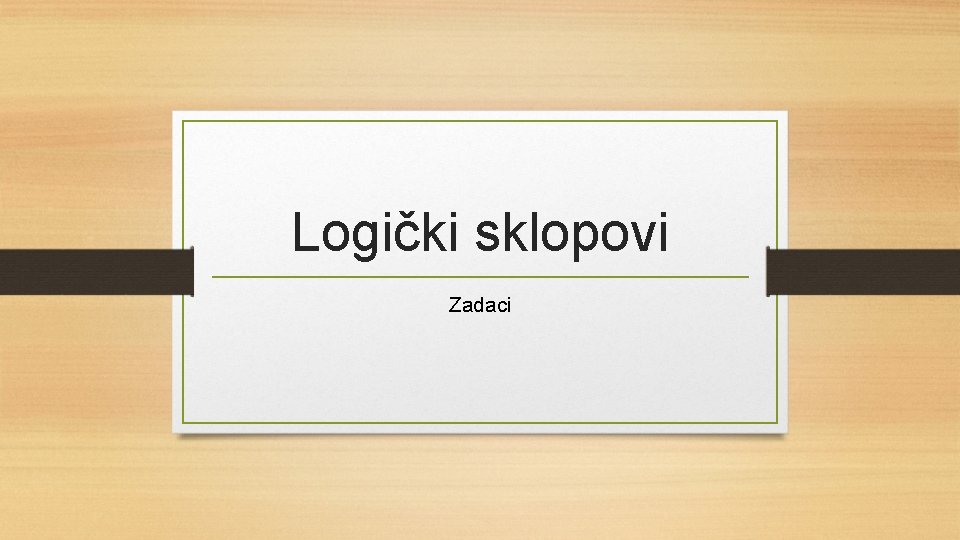 Logički sklopovi Zadaci 