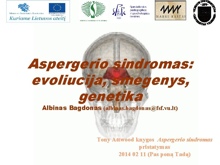 Aspergerio sindromas: evoliucija, smegenys, genetika Albinas Bagdonas (albinas. bagdonas@fsf. vu. lt) Tony Attwood knygos