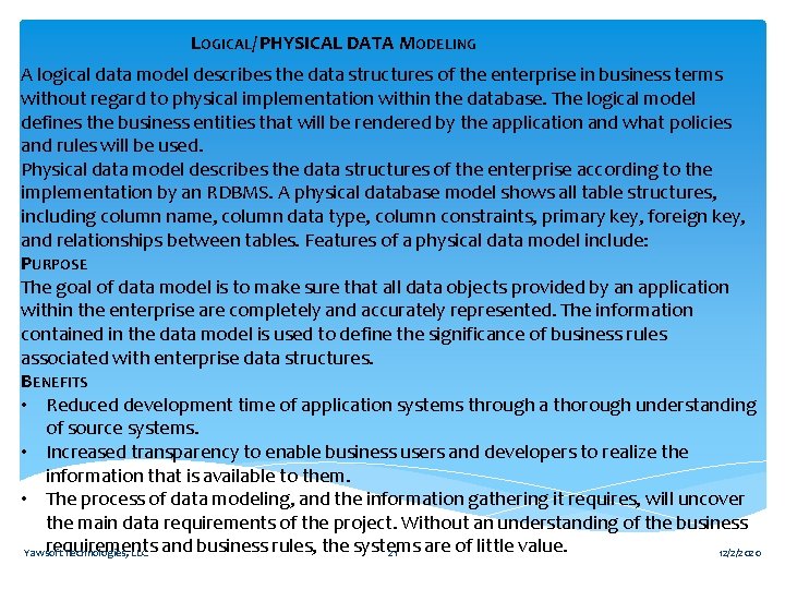 LOGICAL/ PHYSICAL DATA MODELING A logical data model describes the data structures of the
