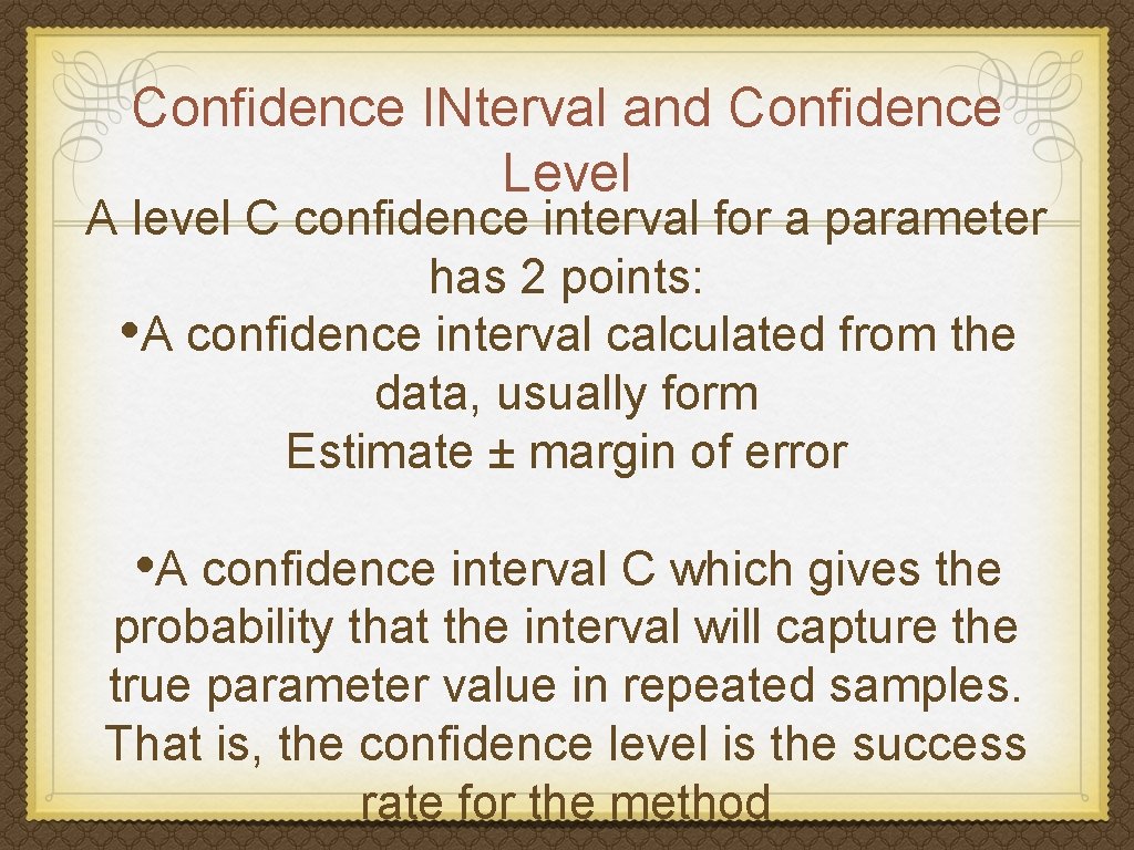Confidence INterval and Confidence Level A level C confidence interval for a parameter has