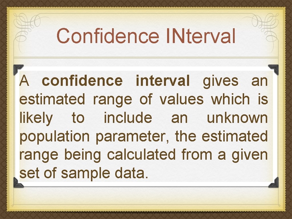 Confidence INterval A confidence interval gives an estimated range of values which is likely