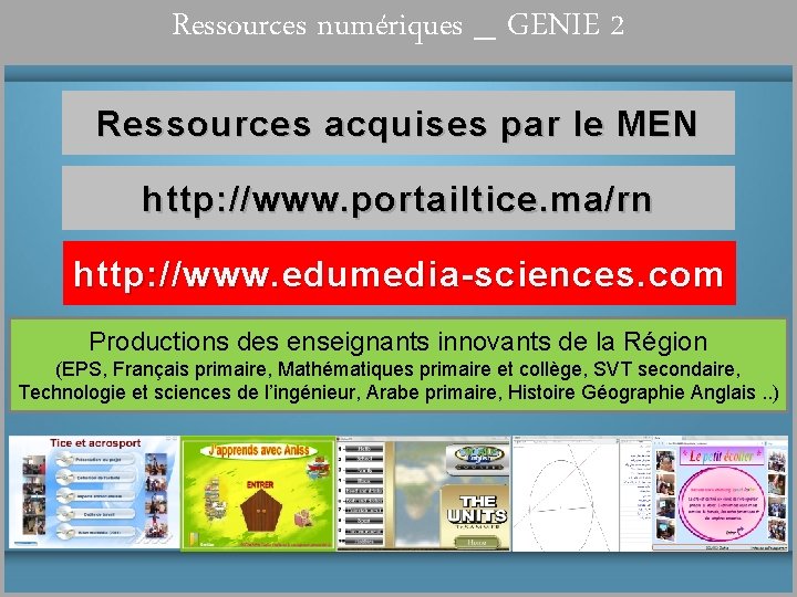 Ressources numériques _ GENIE 2 Ressources acquises par le MEN http: // www. portailtice.