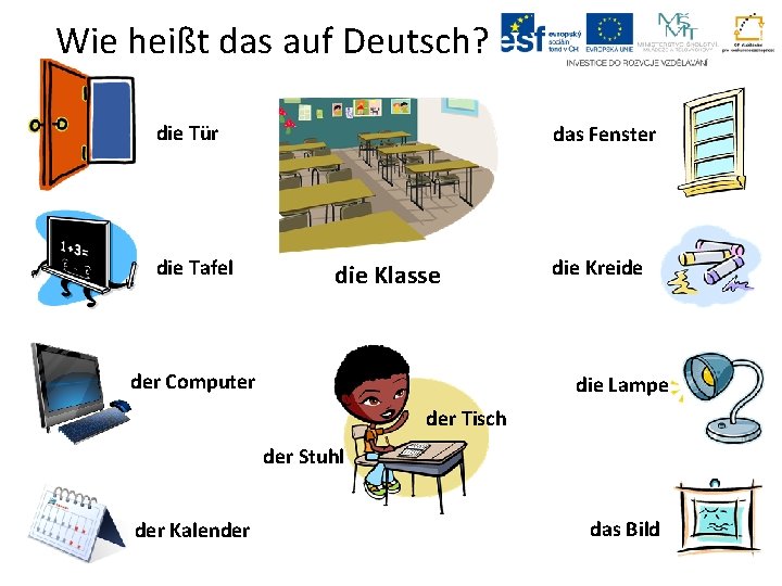 Wie heißt das auf Deutsch? die Tür die Tafel das Fenster die Klasse der