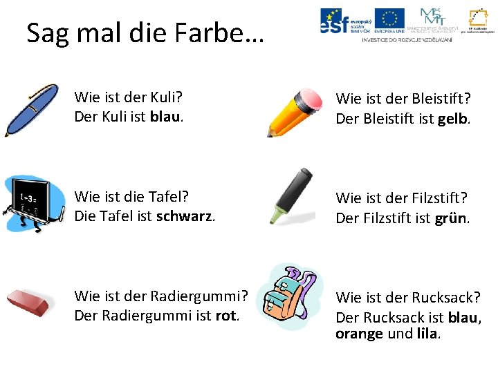 Sag mal die Farbe… Wie ist der Kuli? Der Kuli ist blau. Wie ist